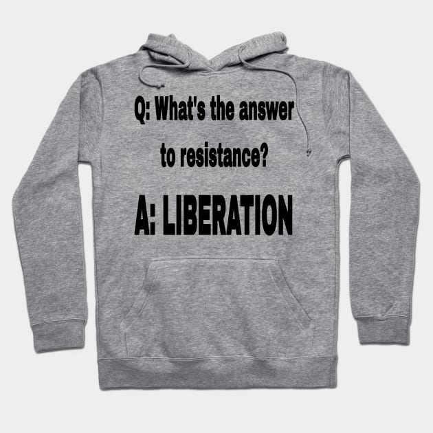 Q: What's The Answer To Resistance? - A: LIBERATION - Black - Front Hoodie by SubversiveWare